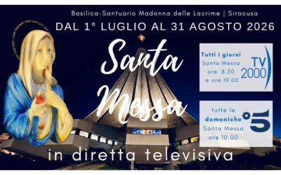Due mesi di dirette dal Santuario della Madonna delle Lacrime su TV2000 e Canale 5